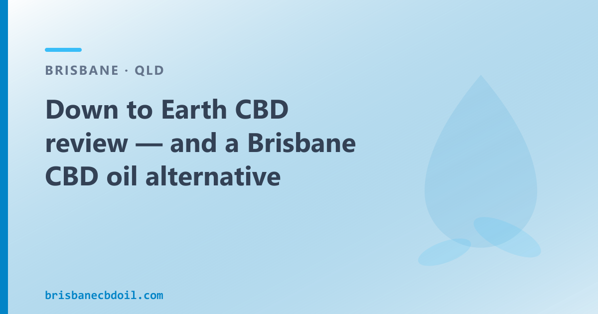 Down to Earth CBD review — and a Brisbane CBD oil alternative