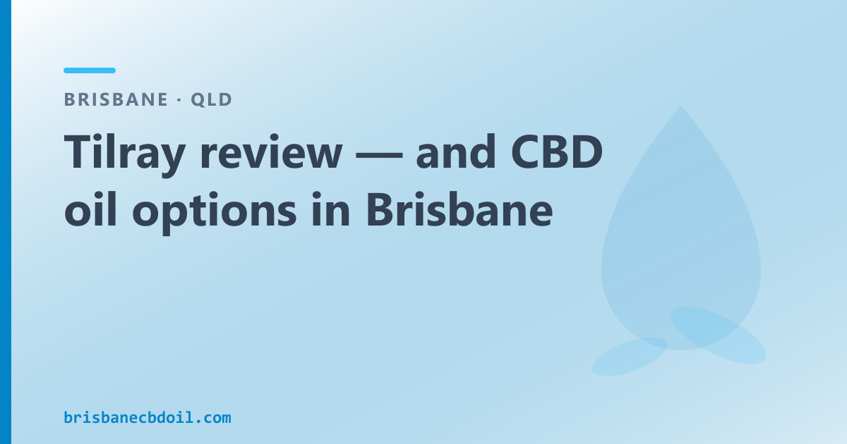 Tilray CBD oil review — Brisbane, what is Tilray and QLD OTC option